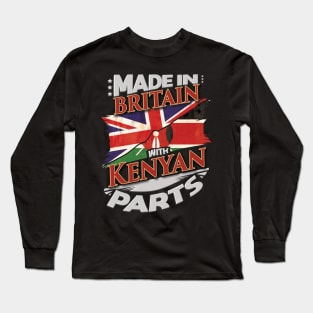 Made In Britain With Kenyan Parts - Gift for Kenyan From Kenya Long Sleeve T-Shirt